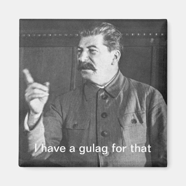 Ich habe einen Gulag für Joseph Stalin Meme Magnet (Vorne)