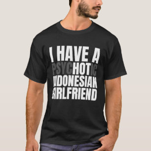 Ich habe einen heißen indonesischen Freund T-Shirt