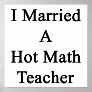 Ich habe einen Hot Mathe-Lehrer Verheiratet Poster
