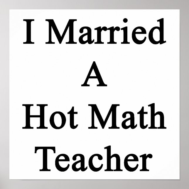 Ich habe einen Hot Mathe-Lehrer Verheiratet Poster (Vorne)