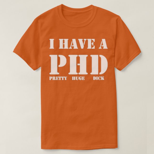 Ich habe einen Hübschen phd dick Funny T-Shirt (Design vorne)