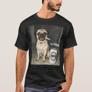 Ich habe einen Hund Pug, der Bier raucht T-Shirt