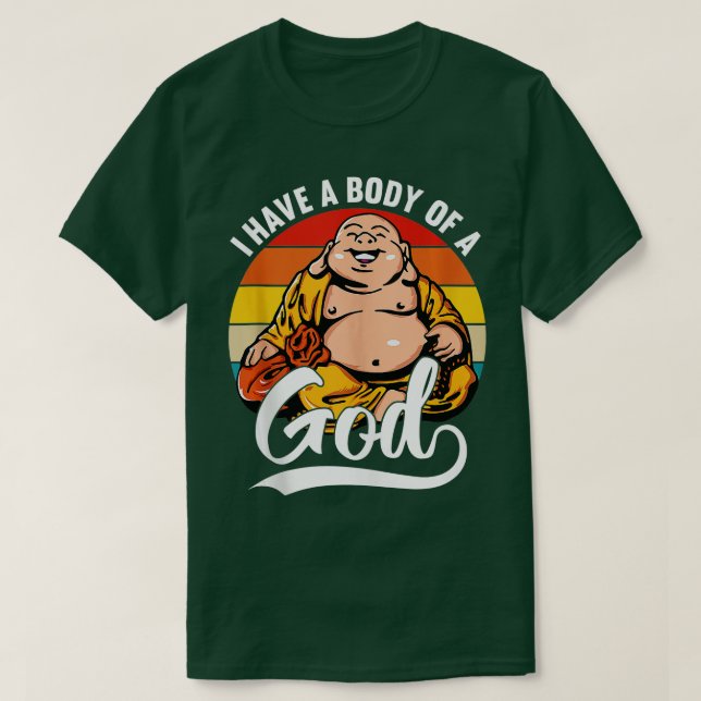 Ich habe einen Körper eines Gottes Buddha Fat Budd T-Shirt (Design vorne)