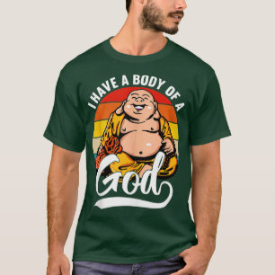 Ich habe einen Körper eines Gottes Buddha Fat Budd T-Shirt