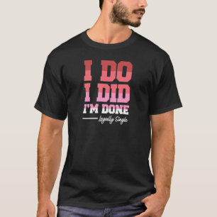 Ich habe einen legalen Single geschieden 7 T-Shirt