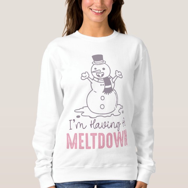 Ich habe einen Meltdown - Funny Snowman Design Sweatshirt (Vorderseite)