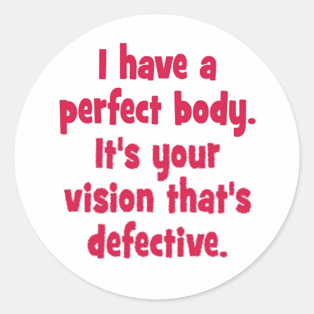 Ich habe einen perfekten Körper. Runder Aufkleber (Vorderseite)