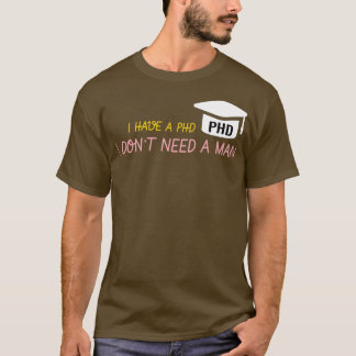 Ich habe einen PHD, den ich nicht brauche T-Shirt