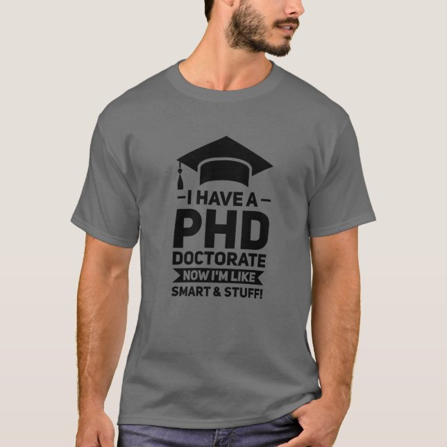 Ich habe einen PHD-Doktorat-Phd-Abschluss T-Shirt (Vorderseite)