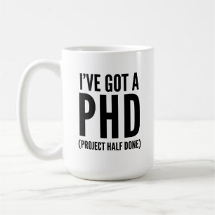 Ich habe einen PHD Got (Projekt halb fertig) Kaffeetasse