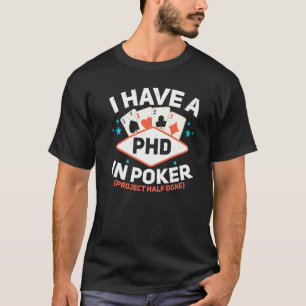 Ich habe einen Phd in Poker Gambling Casino Bluffi T-Shirt