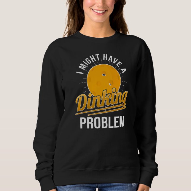 Ich habe einen Pickleball-Player, der ein Problem  Sweatshirt (Vorderseite)