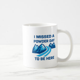 Ich habe einen Pulvertag verpasst, um hier zu sein Kaffeetasse