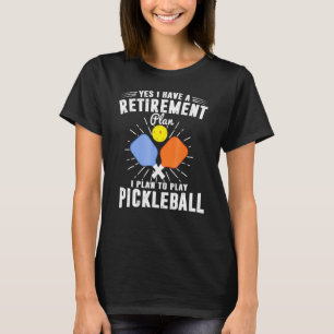 Ich habe einen Rentenplan, den ich vorhabe, um Pic T-Shirt