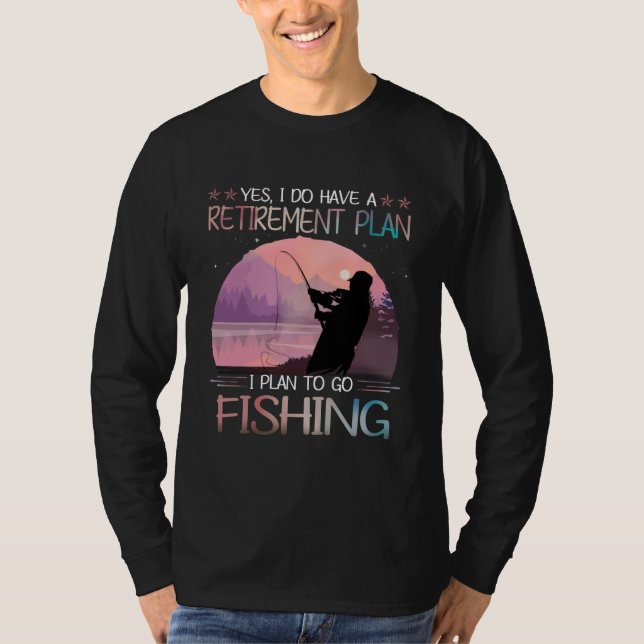 Ich habe einen Ruhestandsplan, den ich fischen wil T-Shirt (Vorderseite)