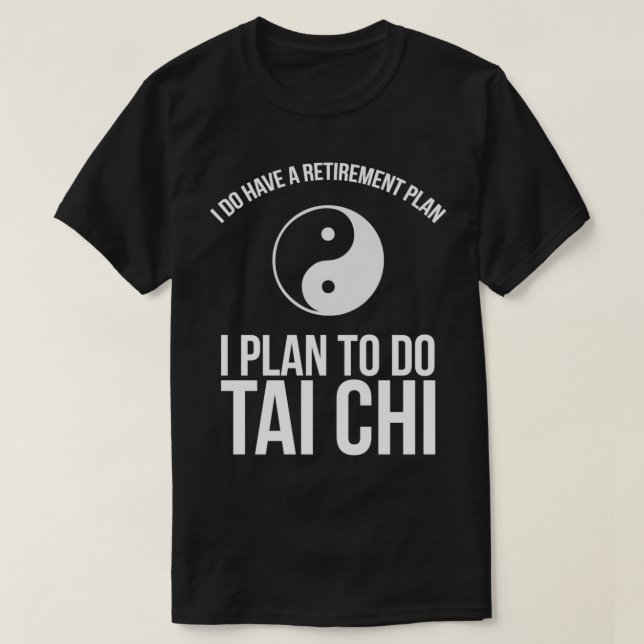 Ich habe einen Ruhestandsplan, den ich vorhabe, Ta T-Shirt (Design vorne)