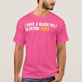 Ich habe einen schwarzen Gürtel beim Pizzaessen fü T-Shirt