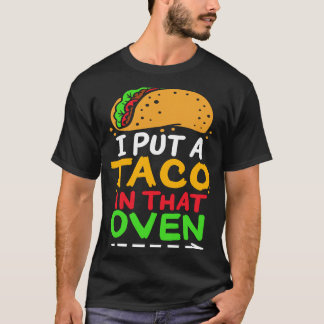Ich habe einen Taco in den Ofen Proud mexikanische T-Shirt