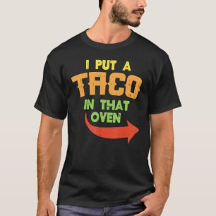 Ich habe einen Taco in den Ofen schwangeren Männer T-Shirt