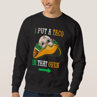 Ich habe einen Taco in den Oven Cinco de May mexik Sweatshirt