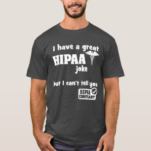 Ich habe einen tollen HIPAA-Witz, aber ich kann Ih T-Shirt