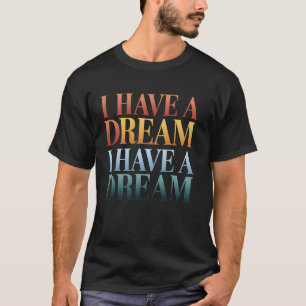 Ich habe einen Traum Inspirierender Zitat MLK Jr. T-Shirt