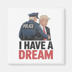 Ich habe einen Traum Lustiger Trump-Polizei-Spruch Magnet