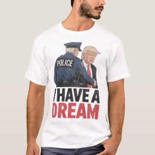 Ich habe einen Traum Lustiger Trump Polizei Spruch T-Shirt