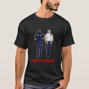 Ich habe einen Traum Lustiger Trump-Polizei-Spruch T-Shirt