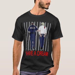 Ich habe einen Traum Lustiger Trump-Polizei-Spruch T-Shirt