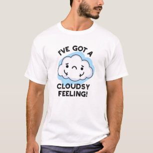 Ich habe einen Wolkenwitterpuppen-Gefühl Got T-Shirt