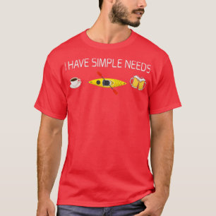 Ich habe einfache Bedürfnisse Kaffee Kayak Beer T-Shirt