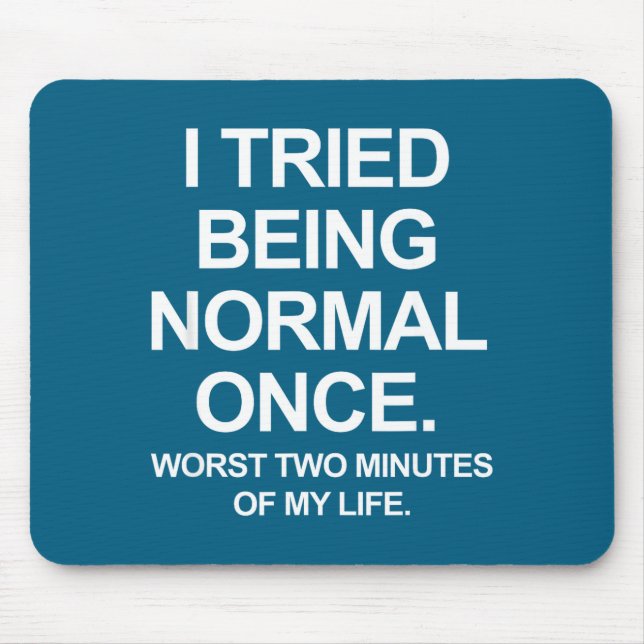 Ich habe einmal versucht, normal zu sein - Lustige Mousepad (Vorne)