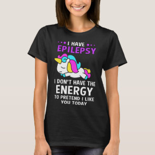 Ich habe Epilepsie Epilepsie Unicorn T-Shirt