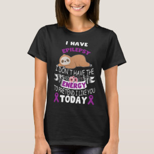 Ich habe Epilepsie, mir fehlt das Energiebewusstse T-Shirt