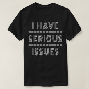 Ich habe ernsthafte Probleme T-Shirt