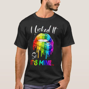 Ich habe es abgeleckt, also gehört es mir Lesbisc T-Shirt