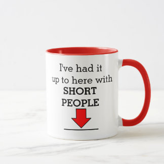 Ich habe es bis hier mit kurzen Leuten gehabt! Tasse