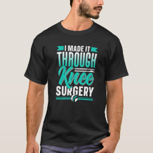 Ich habe es durch Knie-Operation-Patientenoperatio T-Shirt