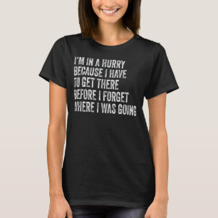 Ich habe es eilig, denn ich muss schon mal dort se T-Shirt