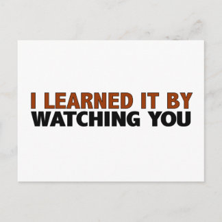 Ich habe es gelernt, indem ich dir zuschaute postkarte