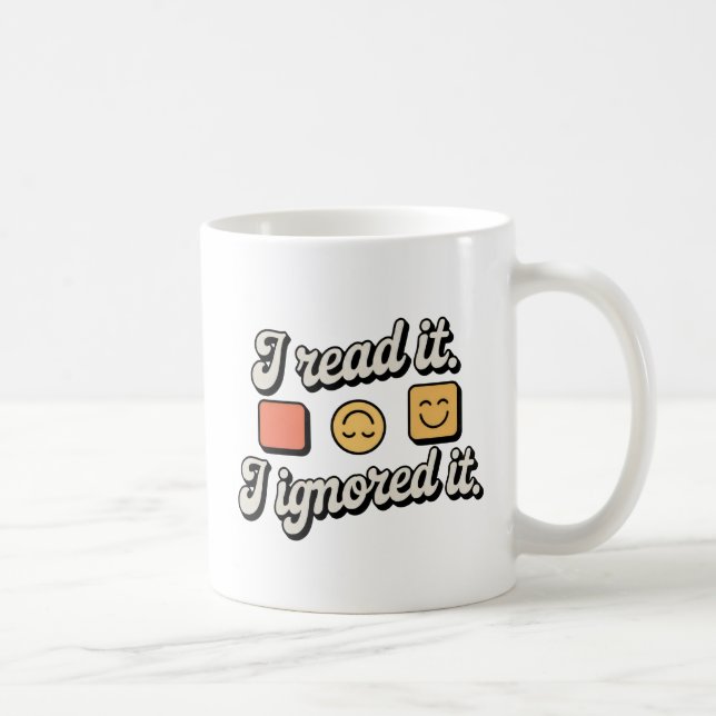Ich habe es gelesen. Ich habe es ignoriert. | Emot Kaffeetasse (Rechts)