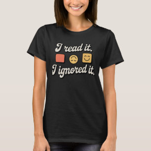 Ich habe es gelesen. Ich habe es ignoriert. Lust T-Shirt