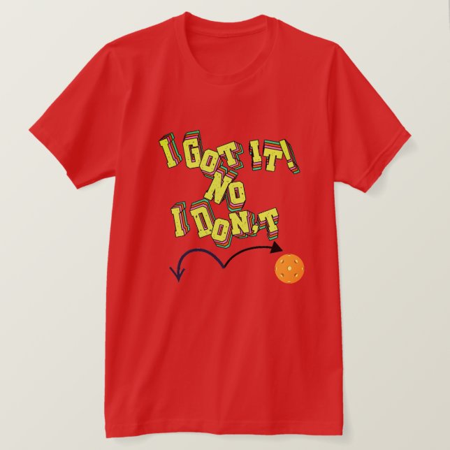 Ich habe es Got! Nein, ich bin kein Pickleball-T - T-Shirt (Design vorne)