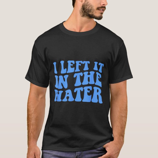 Ich habe es im Wasser gelassen Christliche Taufzit T-Shirt (Vorderseite)