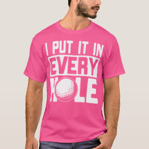 Ich habe es in jedem Loch Golf Players Golf T-Shirt