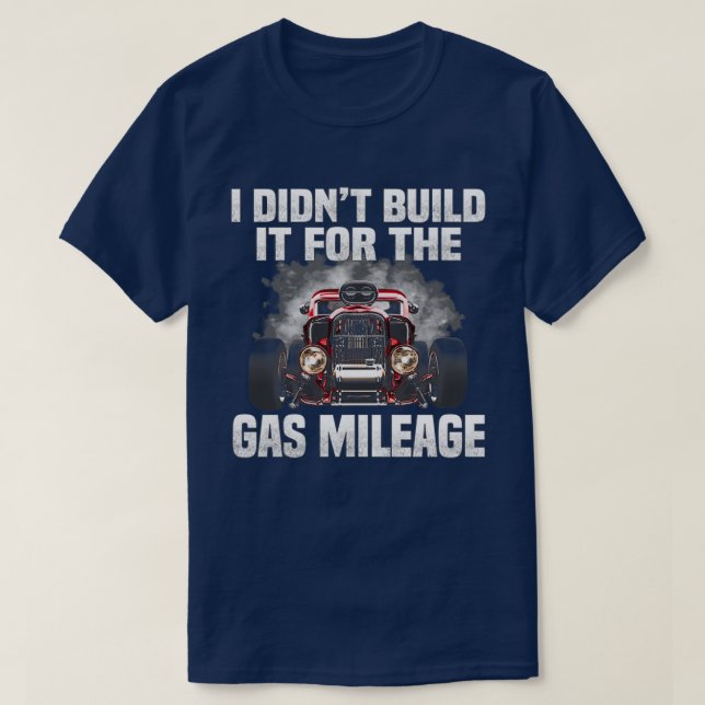 Ich habe es nicht für die Gasmeilen gebaut T-Shirt (Design vorne)