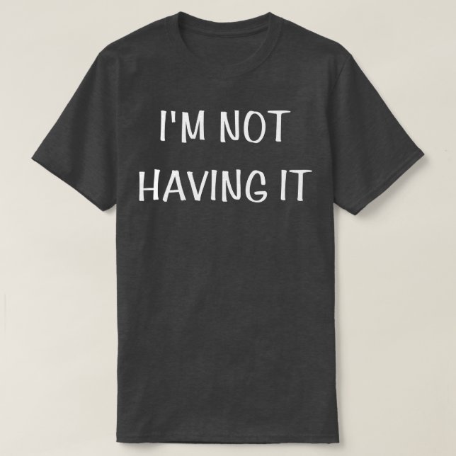 Ich habe es nicht T-Shirt (Design vorne)