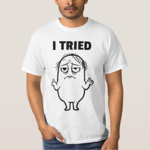 ICH HABE ES VERSUCHT T-Shirt