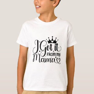 Ich habe es von meiner Mama got T-Shirt